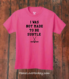 "I Was Not Made To Be Subtle" T-Shirt - Youth